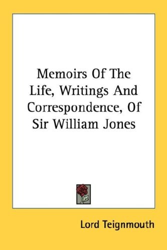Memoirs Of The Life, Writings And Correspondence, Of Sir William Jones