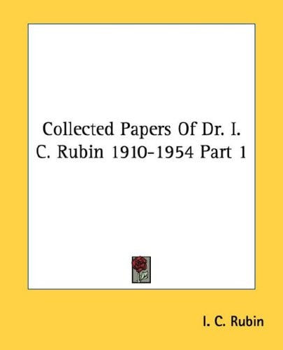 Collected Papers Of Dr. I. C. Rubin 1910-1954 Part 1