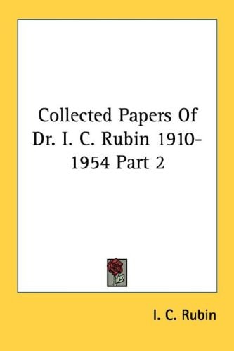 Collected Papers Of Dr. I. C. Rubin 1910-1954 Part 2