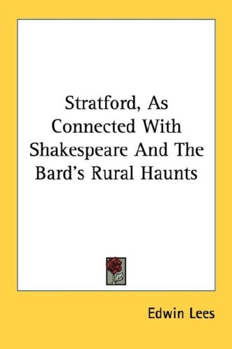 Stratford, As Connected With Shakespeare And The Bard's Rural Haunts
