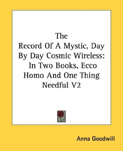 The Record Of A Mystic, Day By Day Cosmic Wireless: In Two Books, Ecco Homo And One Thing Needful V2