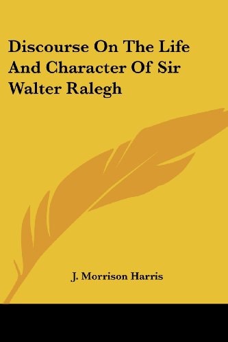 Discourse On The Life And Character Of Sir Walter Ralegh