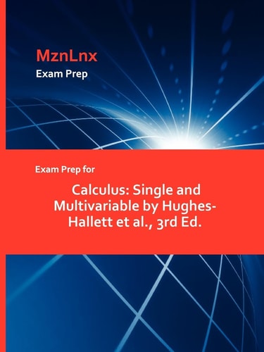 Exam Prep for Calculus Single and Multivariable by Hughes-Hallett Et Al. , 3rd Ed