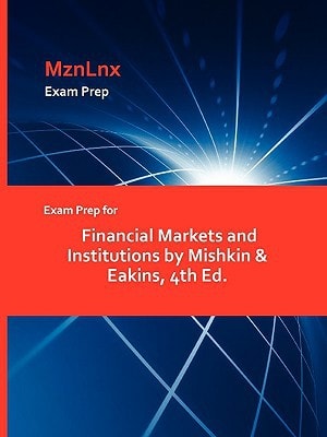 Exam Prep for Financial Markets and Institutions by Mishkin and Eakins