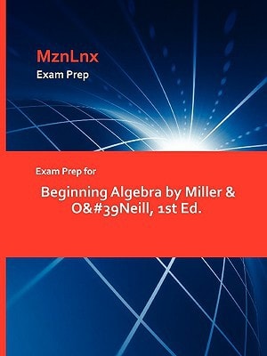 Exam Prep for Beginning Algebra by Miller and O And #39neill