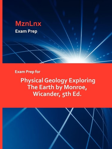Exam Prep for Physical Geology Exploring the Earth by Monroe, Wicander