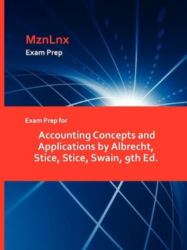 Exam Prep for Accounting Concepts and Applications by Albrecht, Stice, Stice, Swain
