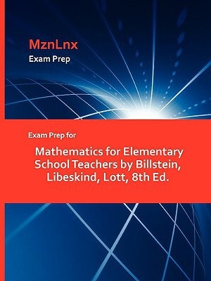 Exam Prep for Mathematics for Elementary School Teachers by Billstein, Libeskind, Lott