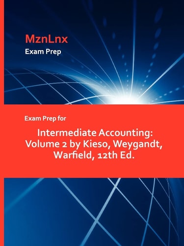 Exam Prep for Intermediate Accounting Volume 2 by Kieso, Weygandt, Warfield, 12th Ed