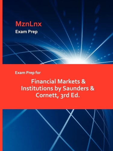Exam Prep for Financial Markets and Institutions by Saunders and Cornett