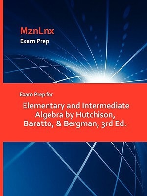 Exam Prep for Elementary and Intermedate Algebra by Hutchison, Baratto, and Bergman