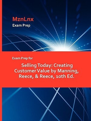 Exam Prep for Selling Today Creating Customer Value by Manning, Reece, and Reece, 10th Ed