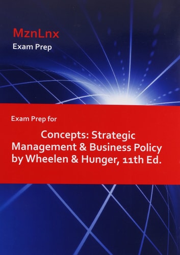 Exam Prep for Concepts Strategic Management and Business Policy by Wheelen and Hunger, 11th Ed