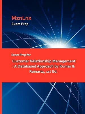 Exam Prep for Customer Relationship Management A Databased Approach by Kumar and Reinartz, 1st Ed
