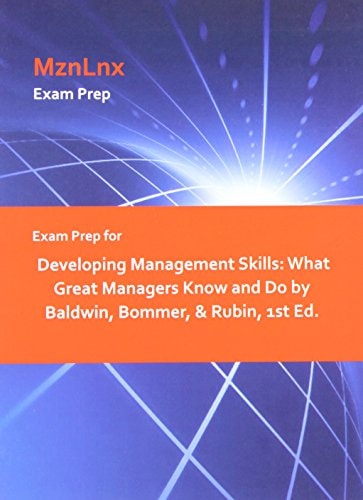 Exam Prep for Developing Management Skills What Great Managers Know and Do by Baldwin, Bommer, and Rubin, 1st Ed