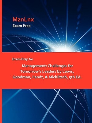 Exam Prep for Management Challenges for Tomorrow's Leaders by Lewis, Goodman, Fandt, and Michlitsch, 5th Ed