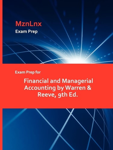 Exam Prep for Financial and Managerial Accounting by Warren and Reeve