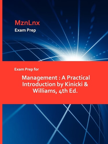 Exam Prep for Management A Practical Introduction by Kinicki and Williams, 4th Ed