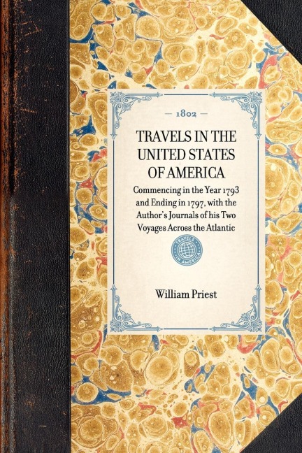 Travels in the United States of America: Commencing in the Year 1793 and Ending in 1797: With the Authors Journals of His Two Voyages Across the Atla
