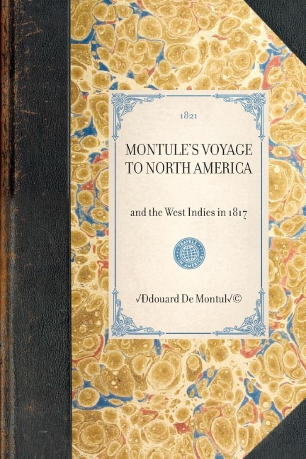Montule's Voyage to North America: And the West Indies in 1817