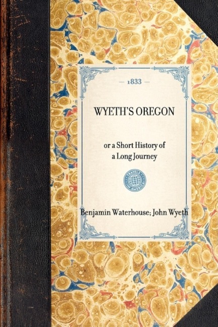 Wyeths Oregon: Or a Short History of a Long Journey
