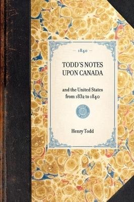 Todd's Notes Upon Canada: And the United States from 1832 to 1840