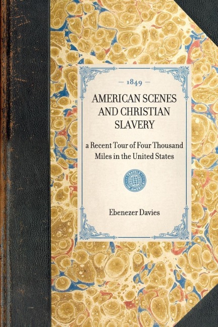 American Scenes and Christian Slavery; A Recent Tour of Four Thousand Miles in the United States