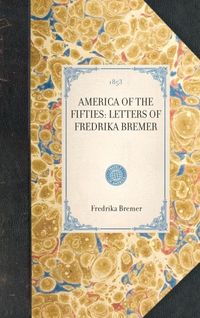 America of the Fifties: Letters of Fredrika Bremer
