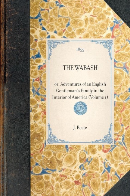THE WABASH~or, Adventures of an English Gentlemans Family in the Interior of America (Volume 1)