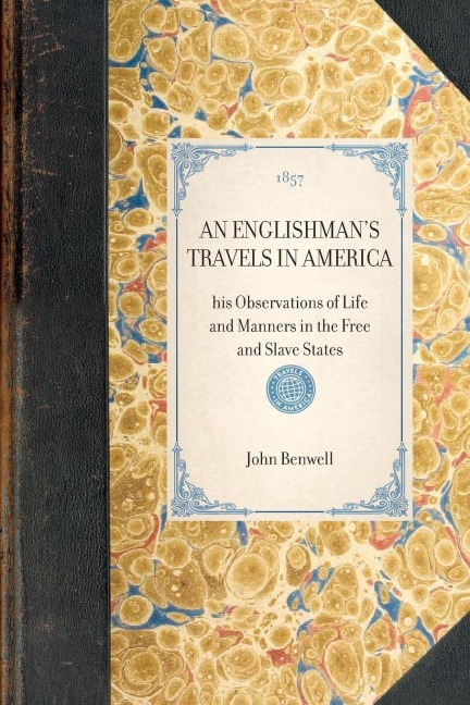 Englishmans Travels in America: His Observations of Life and Manners in the Free and Slave States