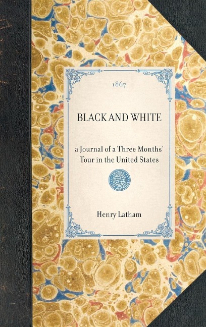 Black and White: A Journal of a Three Months' Tour in the United States