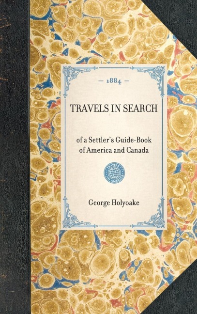 TRAVELS IN SEARCH~of a Settlers Guide-Book of America and Canada