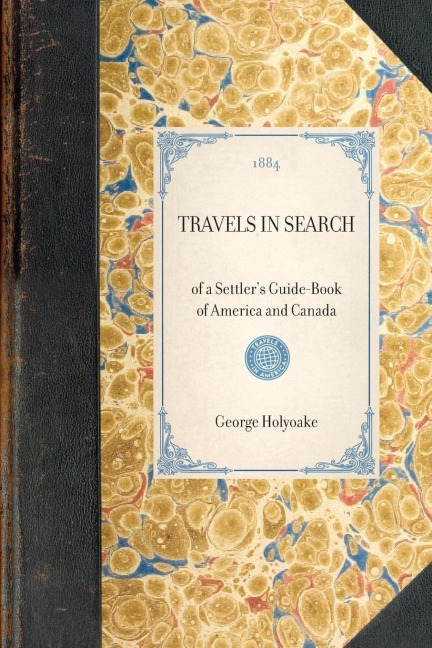 TRAVELS IN SEARCH~of a Settlers Guide-Book of America and Canada