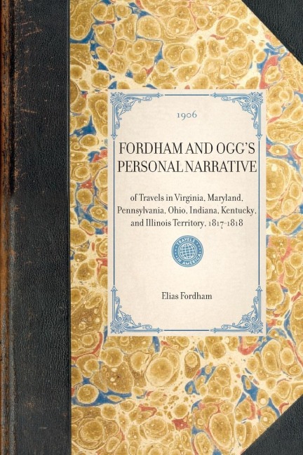 FORDHAM AND OGGS PERSONAL NARRATIVE~of Travels in Virginia, Maryland, Pennsylvania, Ohio, Indiana, Kentucky, and Illinois Territory, 1817-1818