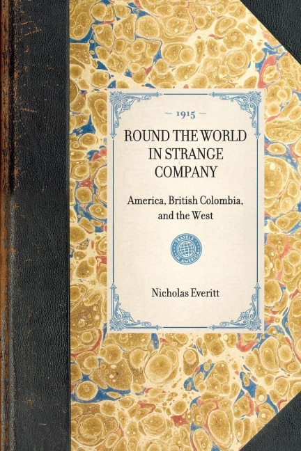 ROUND THE WORLD IN STRANGE COMPANY~America, British Colombia, and the West