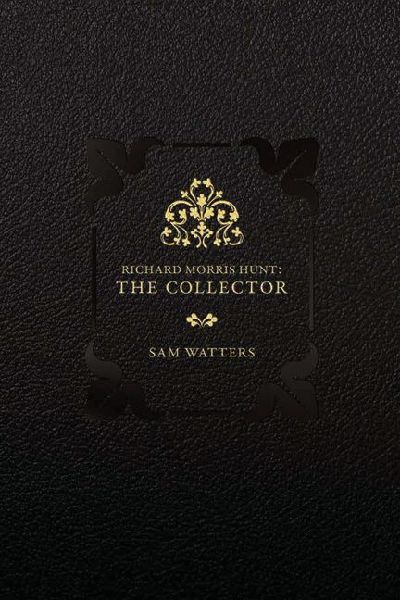 Richard Morris Hunt: The Collector