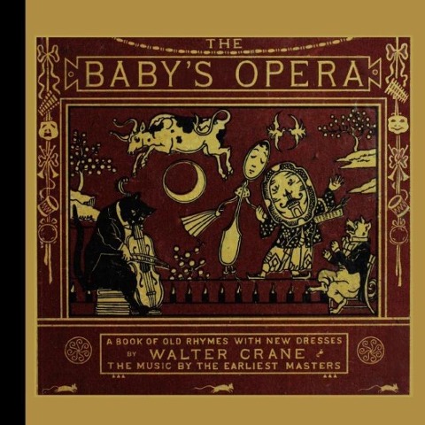Babys Opera: A Book of Old Rhymes with New Dresses