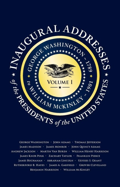 Inaugural Addresses of the Presidents of the United States: Volume I