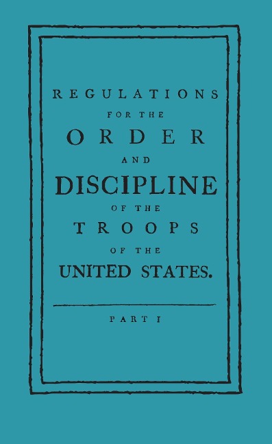 Regulations for the Order and Discipline of the Troops of the United States