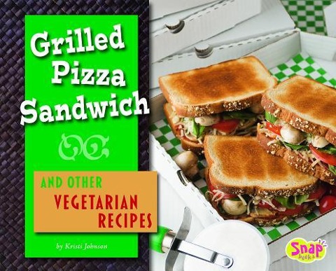 Grilled Pizza Sandwich and Other Vegetarian Recipes
