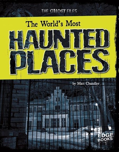 The Worlds Most Haunted Places