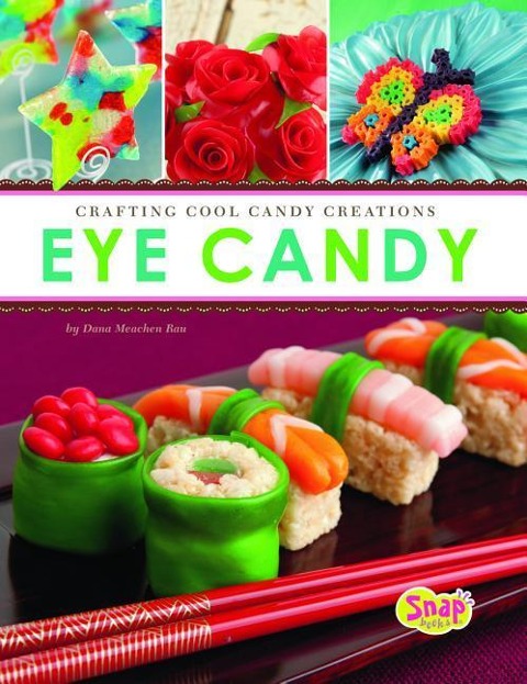 Eye Candy: Crafting Cool Candy Creations