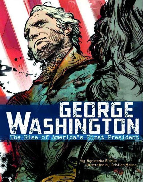 George Washington: The Rise of Americas First President