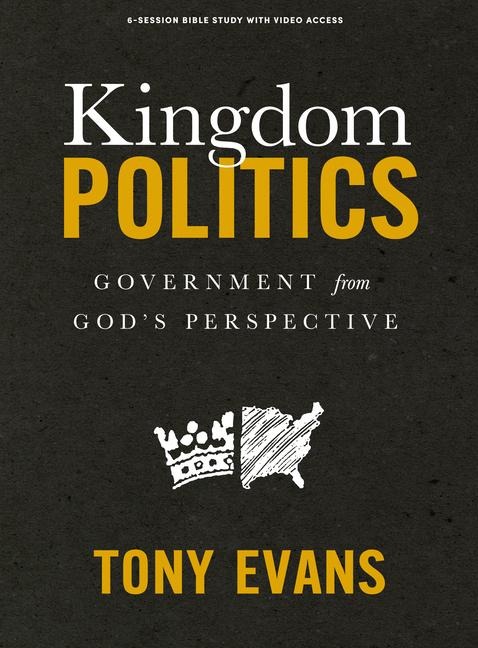 Kingdom Politics - Bible Study Book with Video Access: Government from Gods Perspective