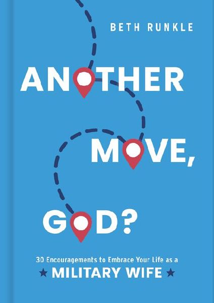 Another Move, God?: 30 Encouragements to Embrace Your Life as a Military Wife