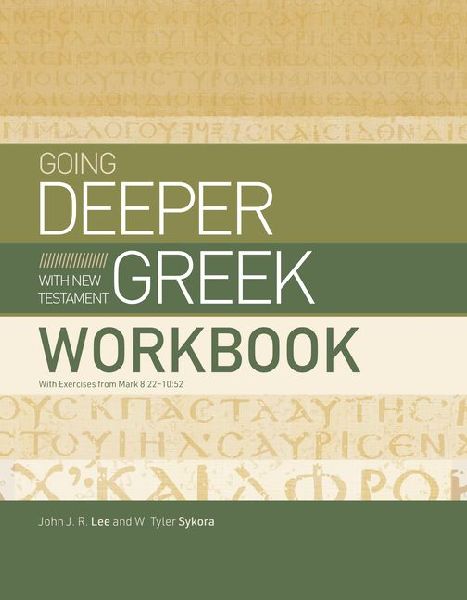 Going Deeper with New Testament Greek Workbook: With Exercises from Mark 8:22-10:52