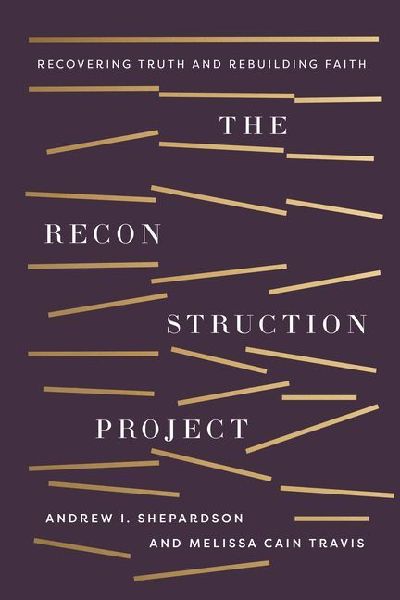 The Reconstruction Project: Recovering Truth and Rebuilding Faith