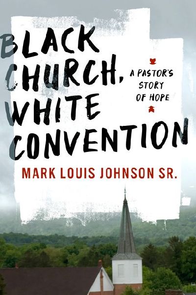 Black Church, White Convention: A Pastors Story of Hope