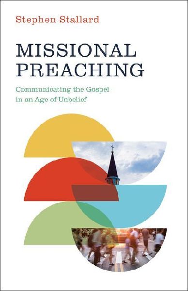 Missional Preaching: Communicating the Gospel in an Age of Unbelief
