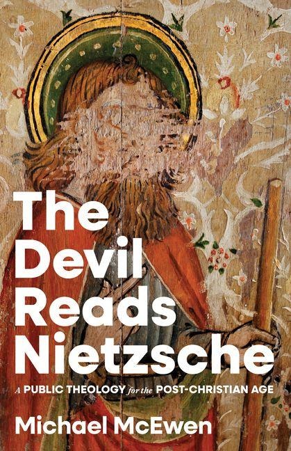 The Devil Reads Nietzsche: A Public Theology for the Post-Christian Age